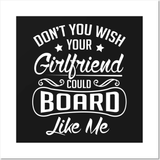 Snowboard: Don't you wish your girlfriend could board like me Posters and Art